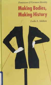 Leslie A. Adelson — Making bodies, making history: Feminism and German Identity