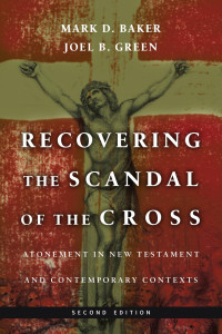 Joel B. Green & Mark D. Baker — Recovering the Scandal of the Cross