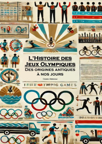 Charly Arnould — L'histoire des Jeux Olympiques : des origines antiques à nos jours