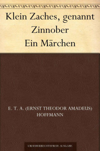 Hoffmann, E.T.A. — Klein Zaches, genannt Zinnober Ein Märchen