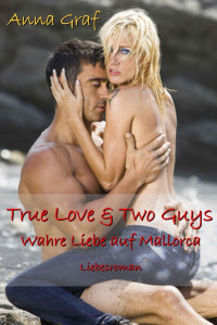 Anna Graf [Graf, Anna] — True Love & Two Guys - Wahre Liebe auf Mallorca