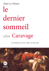 Alain Le Ninèze — Le dernier sommeil selon Caravage