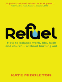 Kate Middleton — Refuel: How to Balance Work, Life, Faith and Church - Without Burning Out