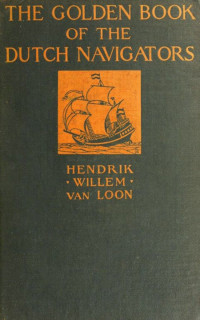 Loon, Hendrik Willem Van — The Golden Book of the Dutch Navigators