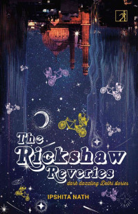 Ipshita Nath — The Rickshaw Reveries