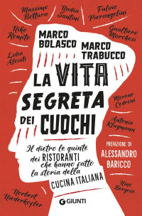 Marco Bolasco & Marco Trabucco [Bolasco, Marco & Trabucco, Marco] — La vita segreta dei cuochi