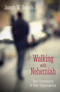 Joseph W. Daniels Jr.; — Walking with Nehemiah