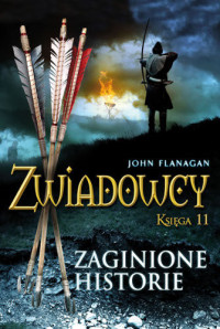 John Flanagan — Zwiadowcy 11 Zaginione historie