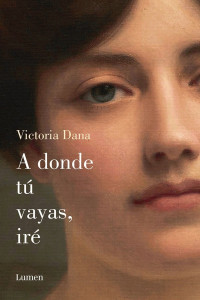 Victoria Dana — A donde tú vayas, iré