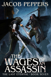 Jacob Peppers — The Wages of an Assassin: Book Seven of The Last Eternal