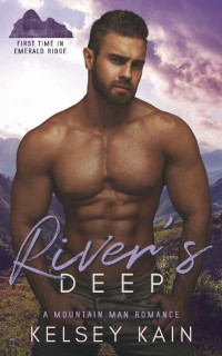 Kelsey Kain — River's Deep: A Mountain Man Romance