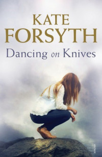 Kate Forsyth  — Dancing on Knives