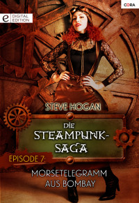 Hogan, Steve [Hogan, Steve] — Steampunk-Saga 07 - Morsetelegramm aus Bomby
