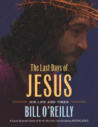 Bill O'Reilly — The Last Days of Jesus: His Life and Times