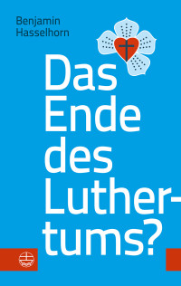 Hasselhorn, Benjamin — Das Ende des Luthertums?