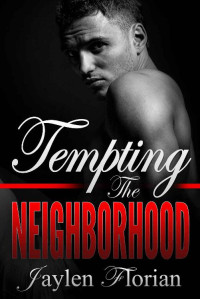 Jaylen Florian [Florian, Jaylen] — Tempting the Neighborhood (Men of Rugged Heights Book 7)