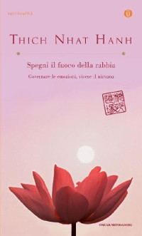 Thich Nhat Hanh — Spegni il fuoco della rabbia: Governare le emozioni, vivere il nirvana (Italian Edition)