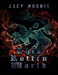 Morris, Jacy — This Rotten World | Book 1 | This Rotten World