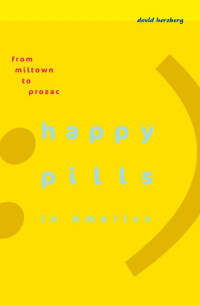 David Herzberg — Happy Pills in America: From Miltown to Prozac