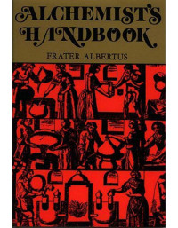 Frater Albertus — The Alchemist's Handbook: Manual for Practical Laboratory Alchemy