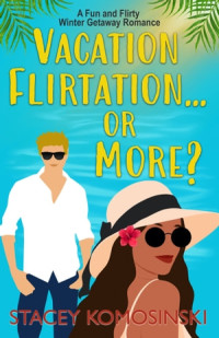 Stacey Komosinski — Vacation Flirtation...or More?