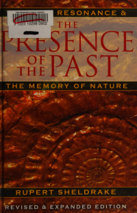 Sheldrake, Rupert — The presence of the past : morphic resonance and the memory of nature