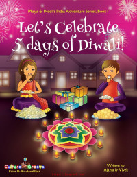 Chakraborty, Ajanta & Kumar, Vivek — Let's Celebrate 5 Days of Diwali! (Maya & Neel's India Adventure Series, Book 1)