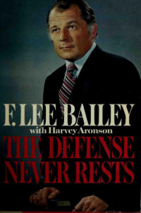 Francis Lee Bailey, Harvey Aronson — The Defense Never Rests