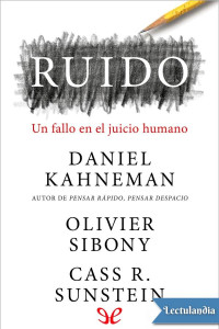 Daniel Kahneman, Oliver Sibony, Cass R. Sunstein — Ruido. Un fallo en el juicio humano