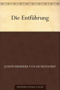 Eichendorff, Joseph Freiherrr von — Die Entführung