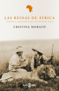 Cristina Morató — Las reinas de África: Viajeras y exploradoras por el continente negro
