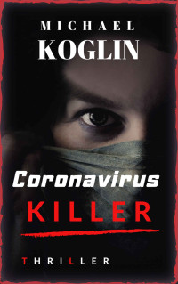 Michael Koglin — Coronavirus Killer: Thriller (German Edition)