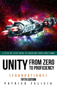 Patrick Felicia — Unity from Zero to Proficiency (Foundations)