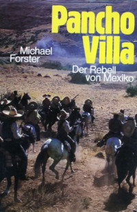 Forster, Michael — Pancho Villa · Der Rebell Von Mexiko