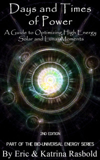 Rasbold, Eric & Rasbold, Katrina — Days and Times of Power: A Guide to Optimizing High Energy Solar and Lunar Moments (Bio-Universal Energy Series Book 6)