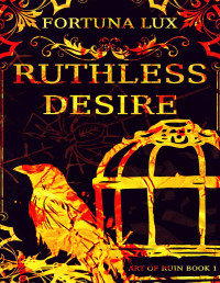 Fortuna Lux — Ruthless Desire (Art of Ruin Book 1)