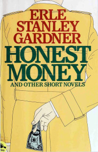 Erle Stanley Gardner — Honest money and other short novels