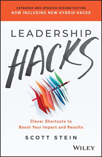 Stein, Scott — Leadership Hacks: Clever Shortcuts to Boost Your Impact and Results