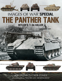 Anthony Tucker-Jones — The Panther Tank: Hitler’s T-34 Killer (Images of War Special)