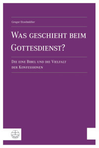 Gregor Etzelmüller — Was geschieht beim Gottesdienst?