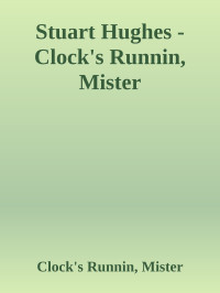 Clock's Runnin, Mister — Stuart Hughes - Clock's Runnin, Mister