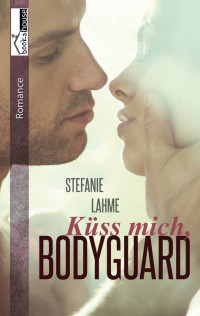 Lahme, Stefanie — Küss mich, Bodyguard