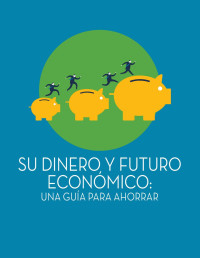 Departamento del Trabajo de EE.UU - Administración de Seguridad de Beneficios del Empleado — Su Dinero y Futuro Ecónomico: Una Guía para Ahorrar