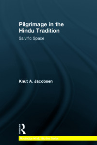 Knut A. Jacobsen; — Pilgrimage in the Hindu Tradition