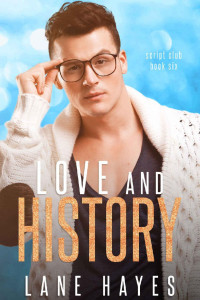 Lane Hayes — Love and History : Nerd/Jock MM Romance (The Script Club Book 6)