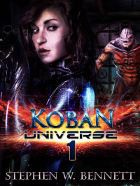 Stephen W Bennett — Koban Universe 1