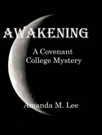 Amanda M. Lee — Awakening (Covenant College #1)