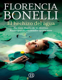 Florencia Bonelli — El Hechizo Del Agua