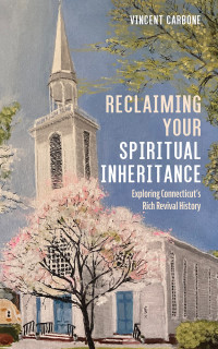 Vincent Carbone; — Reclaiming Your Spiritual Inheritance