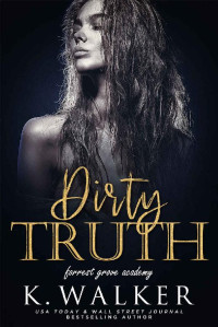 K. Walker — Dirty Truth: A High School Bully Romance (Forrest Grove Academy Book 2)